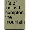 Life Of Lucius B. Compton, The Mountain door Robert R. Compton