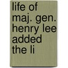Life Of Maj. Gen. Henry Lee Added The Li door Cecil B. Hartley