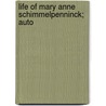 Life Of Mary Anne Schimmelpenninck; Auto by Mary Anne Schimmelpenninc