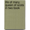 Life Of Mary, Queen Of Scots In Two Book door Xavier Donald MacLeod