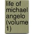 Life Of Michael Angelo (Volume 1)