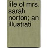 Life Of Mrs. Sarah Norton; An Illustrati by Samuel Davies Baldwin