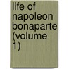 Life Of Napoleon Bonaparte (Volume 1) door Walter Scott