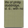 Life Of Philip Doddridge, D. D.; With No by David Addison Harsha
