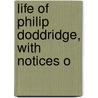Life Of Philip Doddridge, With Notices O door David Addison Harsha