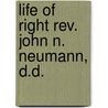 Life Of Right Rev. John N. Neumann, D.D. door Johann Berger