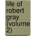 Life Of Robert Gray (Volume 2)