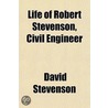 Life Of Robert Stevenson, Civil Engineer by Professor David Stevenson