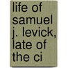 Life Of Samuel J. Levick, Late Of The Ci door Samuel Jones Levick