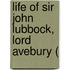 Life Of Sir John Lubbock, Lord Avebury (