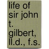 Life Of Sir John T. Gilbert, Ll.D., F.S. door Gilbert
