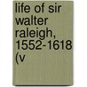 Life Of Sir Walter Raleigh, 1552-1618 (V door James Augustus St. John