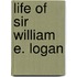 Life Of Sir William E. Logan