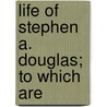 Life Of Stephen A. Douglas; To Which Are door Henry Martyn Flint