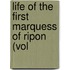 Life Of The First Marquess Of Ripon (Vol
