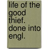 Life Of The Good Thief. Done Into Engl. door Jean Joseph Gaume