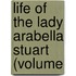 Life Of The Lady Arabella Stuart (Volume