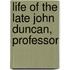Life Of The Late John Duncan, Professor
