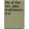 Life Of The Rev. Alex. Mathieson, D.D. by James Croil