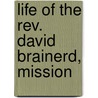 Life Of The Rev. David Brainerd, Mission by David Brainerd