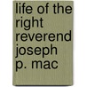 Life Of The Right Reverend Joseph P. Mac door W.J. Howlett