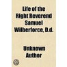 Life Of The Right Reverend Samuel Wilber door Unknown Author