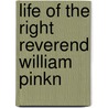 Life Of The Right Reverend William Pinkn by Orlando Hutton