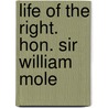Life Of The Right. Hon. Sir William Mole by Millicent Garrett Fawcett