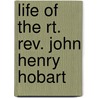 Life Of The Rt. Rev. John Henry Hobart door John Nicholas Norton