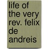 Life Of The Very Rev. Felix De Andreis door Joseph Rosati