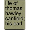 Life Of Thomas Hawley Canfield; His Earl door General Books