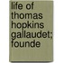 Life Of Thomas Hopkins Gallaudet; Founde