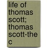 Life Of Thomas Scott; Thomas Scott-The C door A.C. Downer
