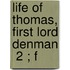 Life Of Thomas, First Lord Denman  2 ; F