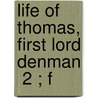 Life Of Thomas, First Lord Denman  2 ; F door Sir Joseph Arnould