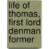 Life Of Thomas, First Lord Denman Former