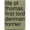 Life Of Thomas, First Lord Denman Former by Sir Joseph Arnould
