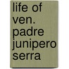 Life Of Ven. Padre Junipero Serra door Francisco. (From Old Catalog] Palou