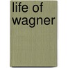 Life Of Wagner door Ludwig Nohl