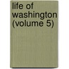 Life Of Washington (Volume 5) by Washington Washington Irving