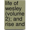 Life Of Wesley (Volume 2); And Rise And door Robert Southey