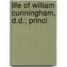 Life Of William Cunningham, D.D.; Princi door Robert Rainy