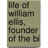 Life Of William Ellis, Founder Of The Bi door Edmund Kell Blyth