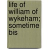 Life Of William Of Wykeham; Sometime Bis door George Herbert Moberly