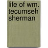 Life Of Wm. Tecumseh Sherman by Willis Fletcher Johnson