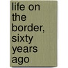 Life On The Border, Sixty Years Ago by William Reed