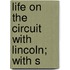 Life On The Circuit With Lincoln; With S