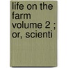 Life On The Farm  Volume 2 ; Or, Scienti door Hiram Hur Shepard