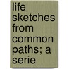 Life Sketches From Common Paths; A Serie door Julia Louisa Dumont