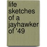 Life Sketches Of A Jayhawker Of '49 by Mary Stephens